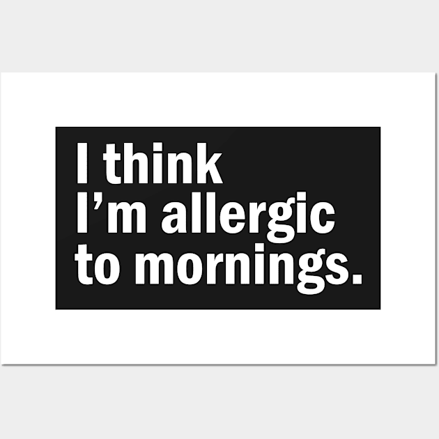 I think I'm allergic to mornings. Wall Art by SamridhiVerma18